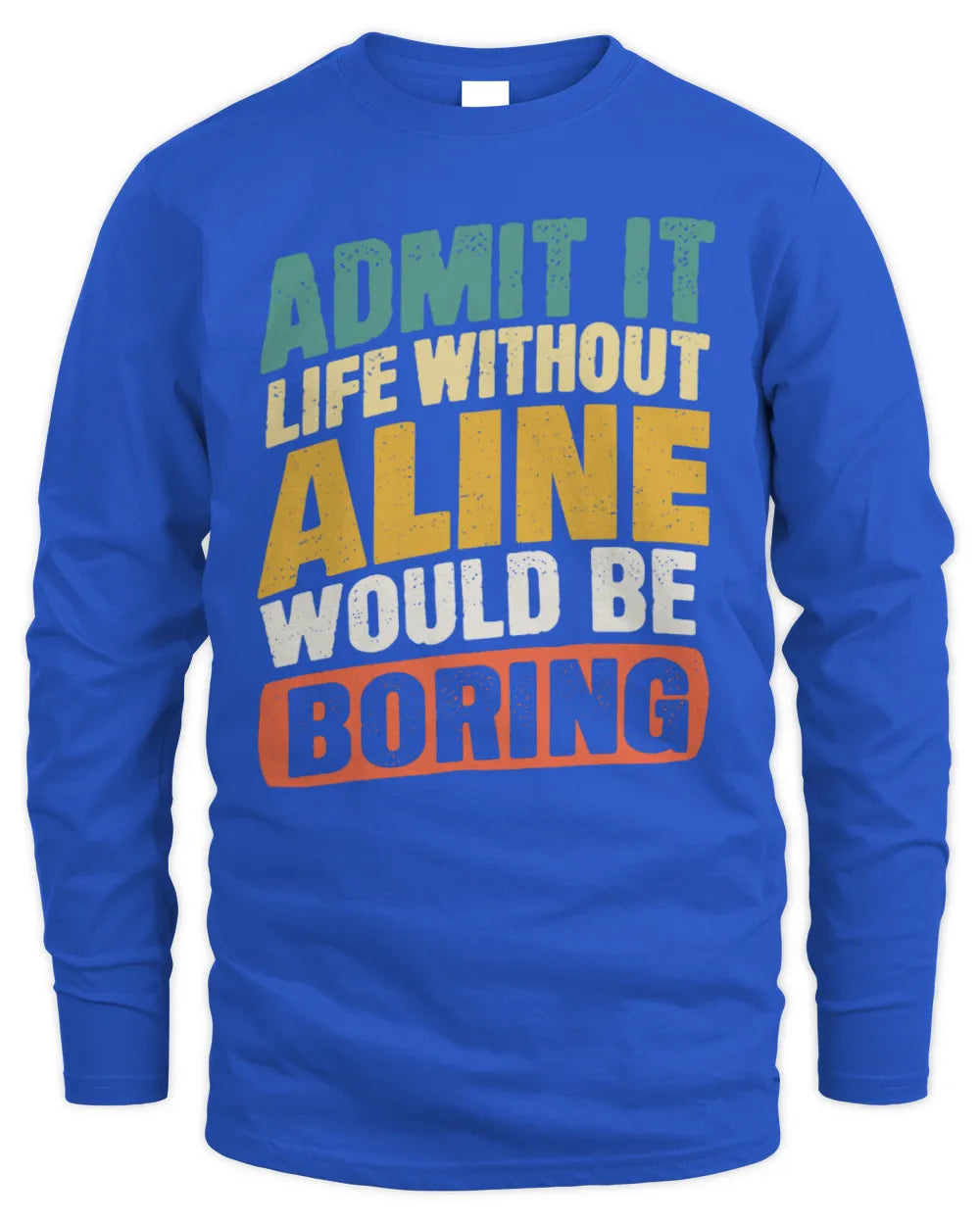 ALINE TP88-K4-229
Personalized Funny Quote Apparel “Life Without NAME Would Be Boring” - Men's Long Sleeved T-Shirt - Royal