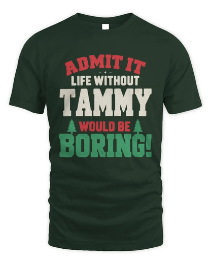 TAMMY P5 TH08 Christmas T-Shirt – “Life Without NAME Would Be Boring” - Unisex Standard T-Shirt - Forest Green