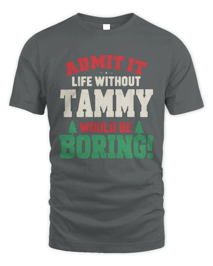 TAMMY P5 TH08 Christmas T-Shirt – “Life Without NAME Would Be Boring” - Unisex Standard T-Shirt - Charcoal
