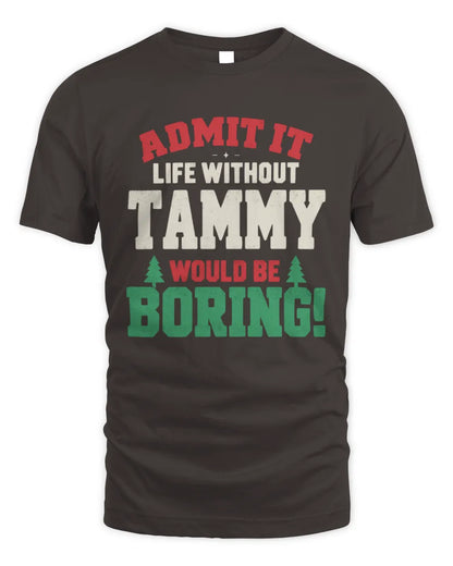 TAMMY P5 TH08 Christmas T-Shirt – “Life Without NAME Would Be Boring” - Unisex Standard T-Shirt - Dark Chocolate