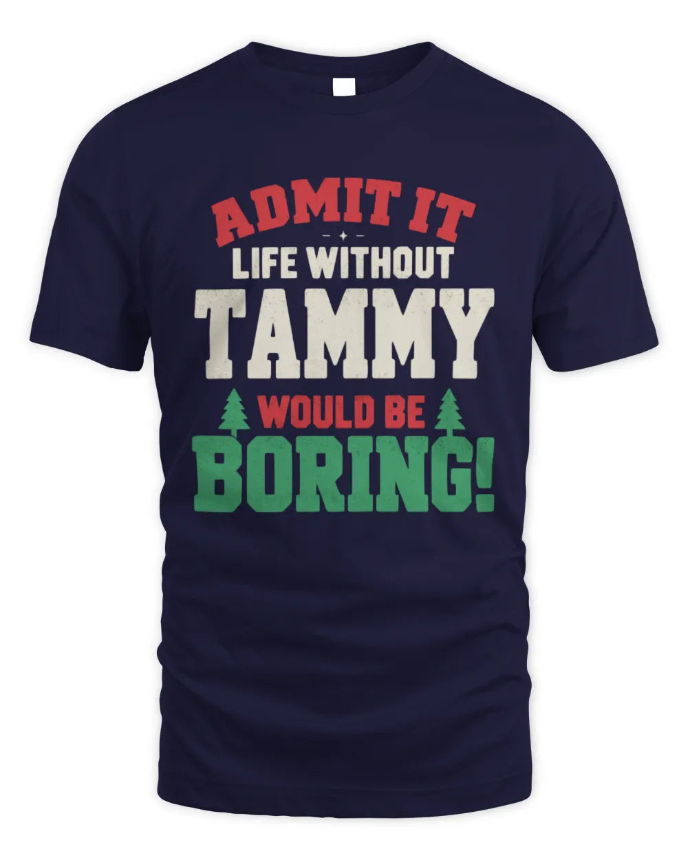 TAMMY P5 TH08 Christmas T-Shirt – “Life Without NAME Would Be Boring” - Unisex Standard T-Shirt - Navy