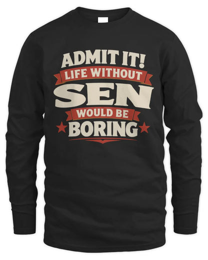 SEN P4 KT003 Personalized Funny Quote Apparel “Life Without NAME Would Be Boring” - Men's Long Sleeved T-Shirt - Black
