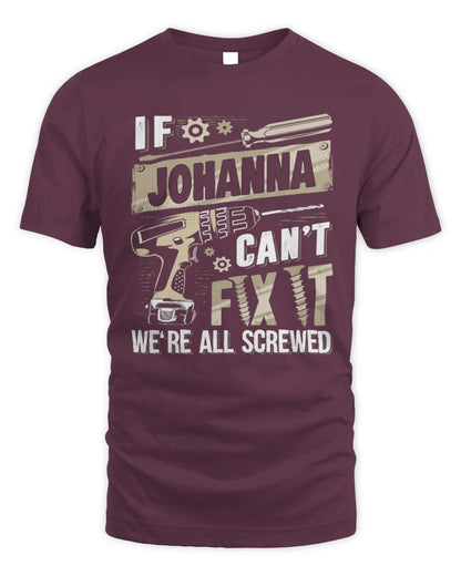 JOHANNA TX03 P02 - Personalized Handyman Mechanic Shirt “If NAME Can’t Fix It, We’re All Screwed” - Unisex Standard T-Shirt - Maroon