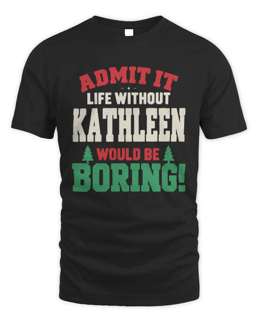 KATHLEEN P5 TH08 Christmas T-Shirt – “Life Without NAME Would Be Boring”
