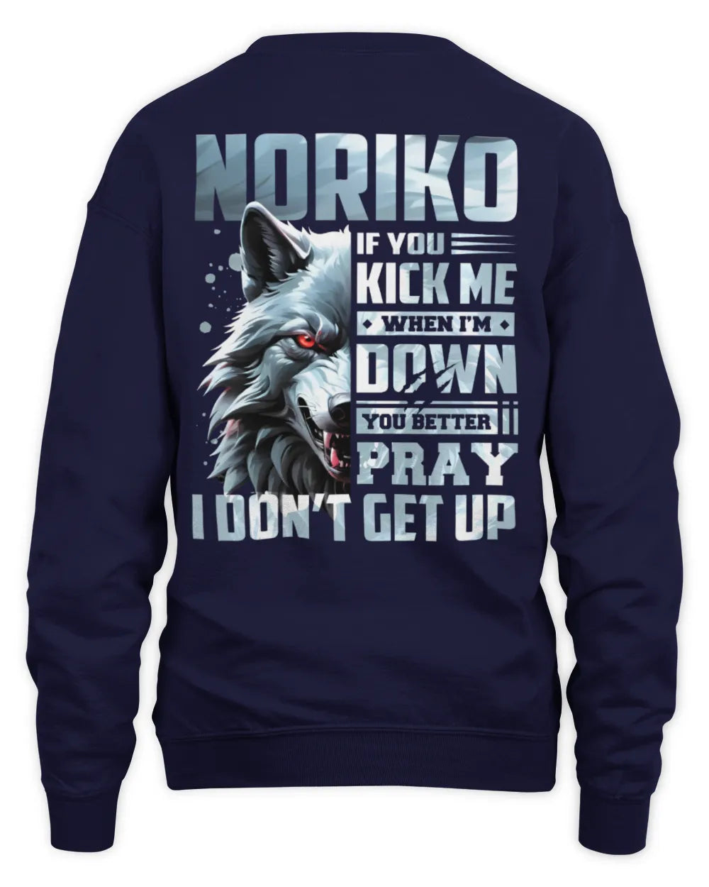 NORIKO AP62-K4-666 - Personalized Fierce Wolf Quote Apparel “If You Kick Me When I’m Down, You Better Pray I Don’t Get Up” - Unisex Sweatshirt - Navy