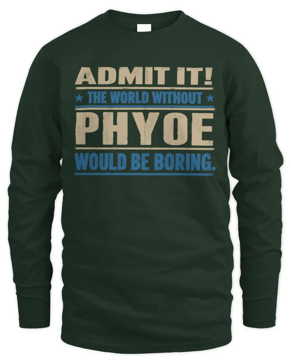 PHYOE TP68-K2-968 – Personalized Funny Quote Apparel “The World Without NAME Would Be Boring” - Men's Long Sleeved T-Shirt - Forest Green