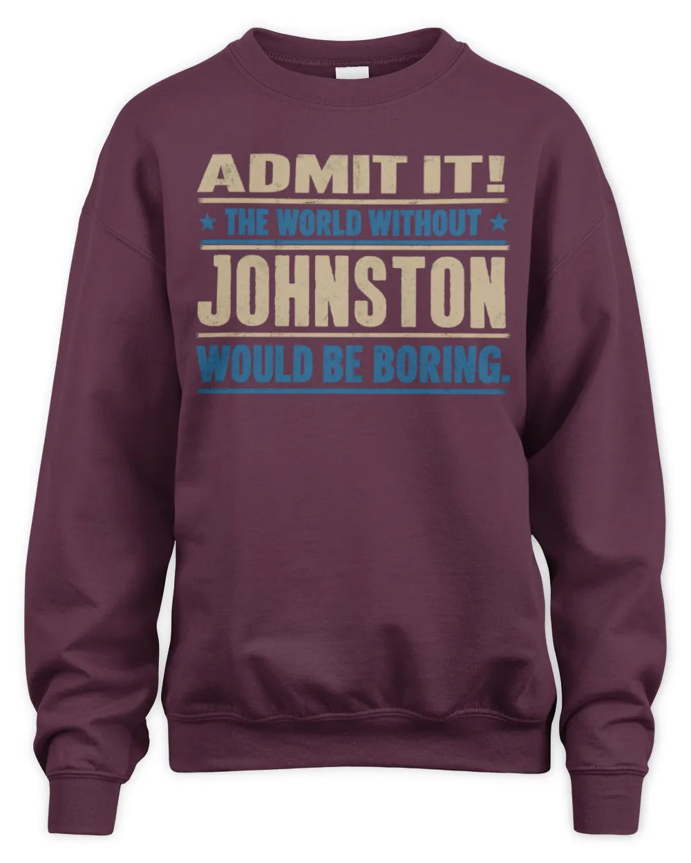 JOHNSTON TP68-K2-968 – Personalized Funny Quote Apparel “The World Without NAME Would Be Boring” - Unisex Sweatshirt - Maroon