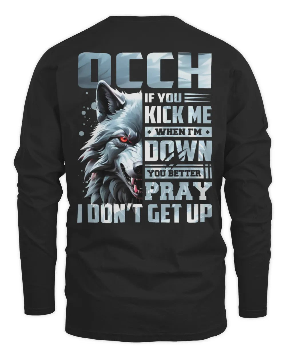 OCCH AP62-K4-666 - Personalized Fierce Wolf Quote Apparel “If You Kick Me When I’m Down, You Better Pray I Don’t Get Up” - Men's Long Sleeved T-Shirt - Black