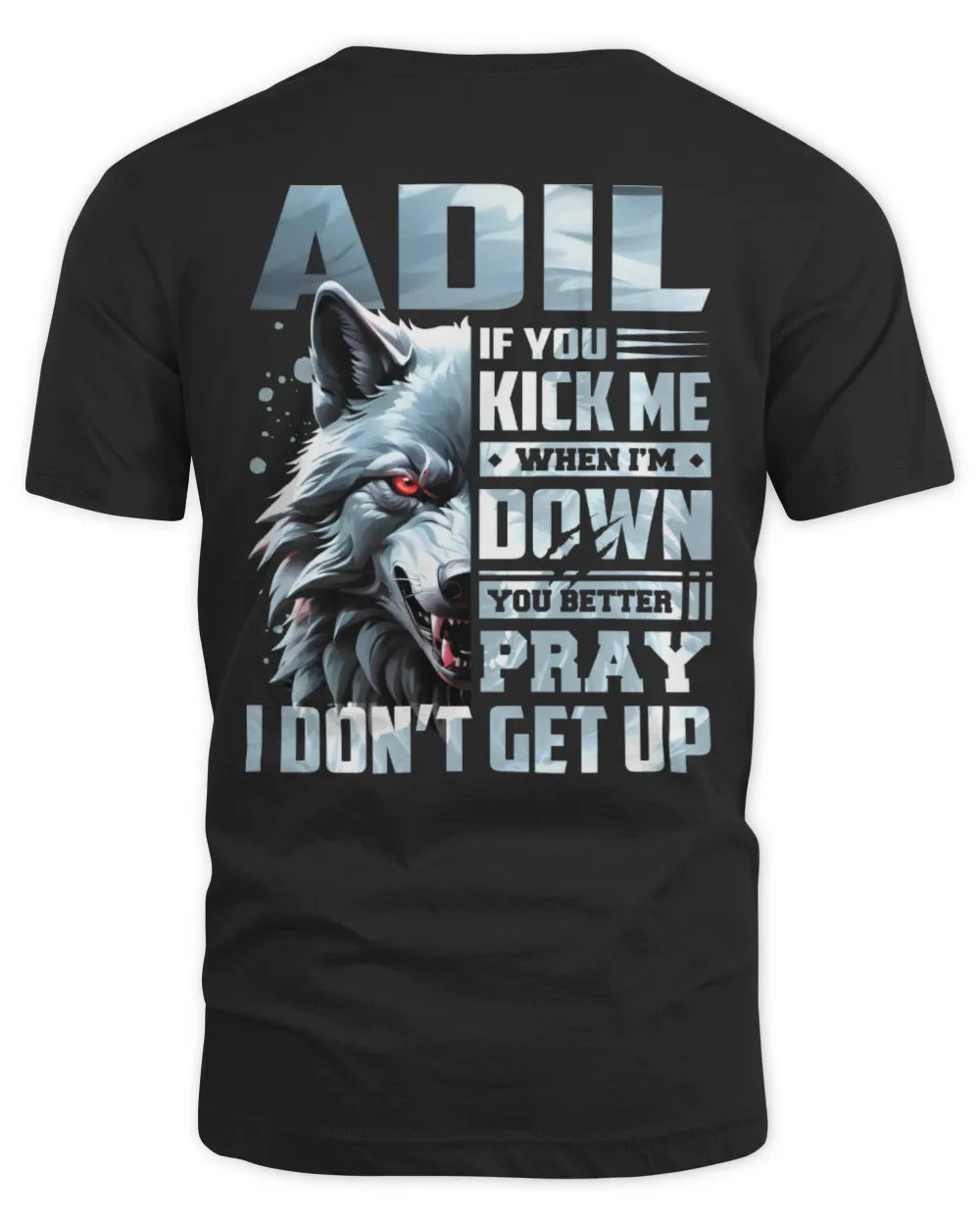 ADIL AP62-K4-666 - Personalized Fierce Wolf Quote Apparel “If You Kick Me When I’m Down, You Better Pray I Don’t Get Up” - Unisex Standard T-Shirt - Black