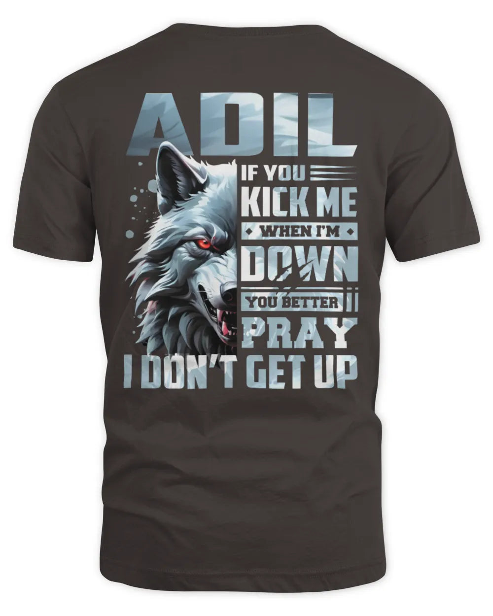 ADIL AP62-K4-666 - Personalized Fierce Wolf Quote Apparel “If You Kick Me When I’m Down, You Better Pray I Don’t Get Up” - Unisex Standard T-Shirt - Dark Chocolate