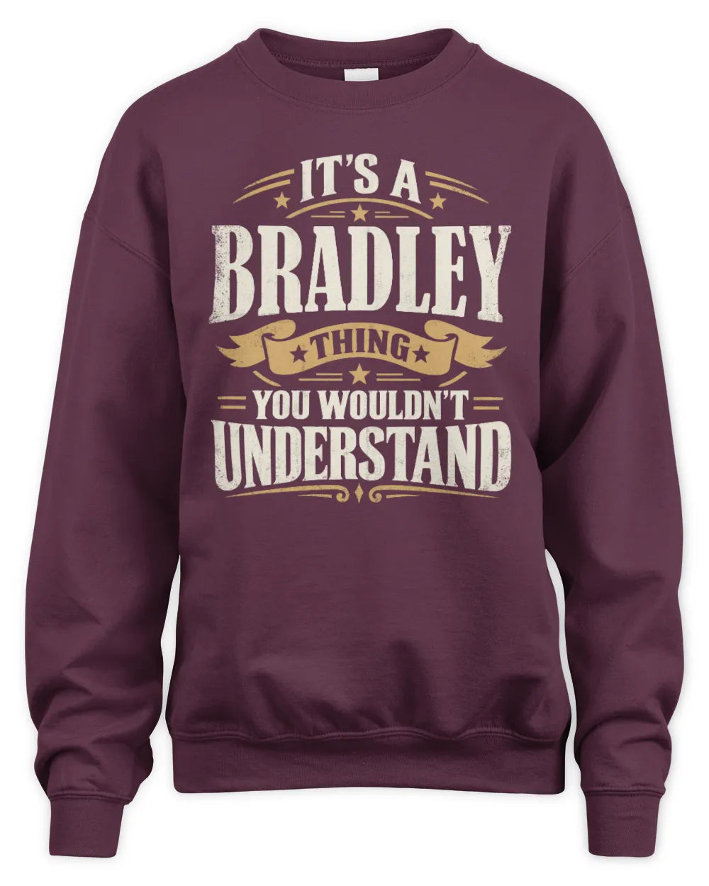 BRADLEY P08 TH51 - Personalized “It’s a/an [NAME] Thing – You Wouldn’t Understand” Shirt - Unisex Sweatshirt - Maroon
