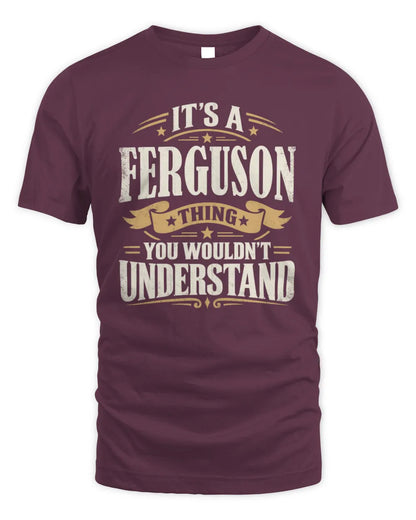 FERGUSON P08 TH51 - Personalized “It’s a/an [NAME] Thing – You Wouldn’t Understand” Shirt - Unisex Standard T-Shirt - Maroon