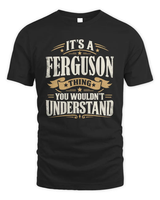 FERGUSON P08 TH51 - Personalized “It’s a/an [NAME] Thing – You Wouldn’t Understand” Shirt