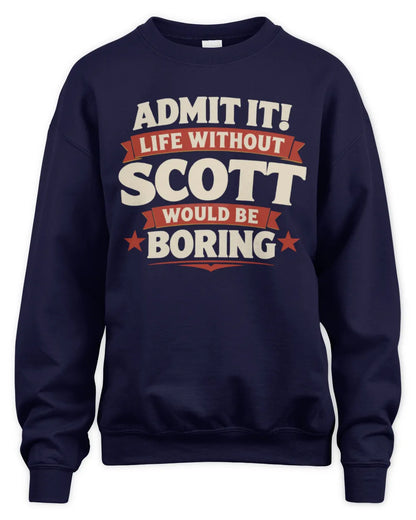 SCOTT P4 KT003 Personalized Funny Quote Apparel “Life Without NAME Would Be Boring” - Unisex Sweatshirt - Navy