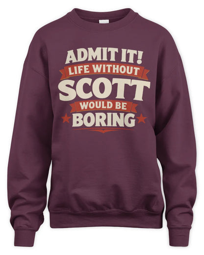 SCOTT P4 KT003 Personalized Funny Quote Apparel “Life Without NAME Would Be Boring” - Unisex Sweatshirt - Maroon