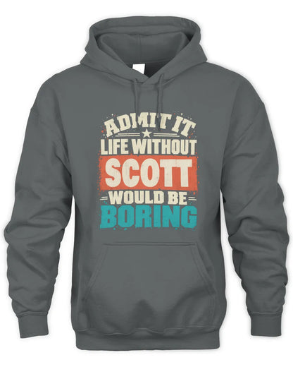 SCOTT P02-TH11-226 Personalized Admit It Life Without [Name] Would Be Boring T-Shirt - Custom Name Funny Gift - Unisex Hoodie - Charcoal