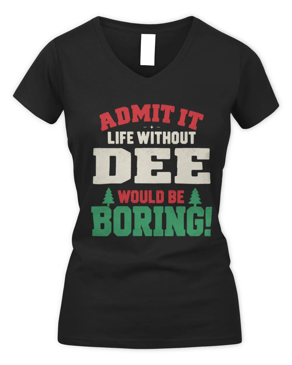 DEE P5 TH08 Christmas T-Shirt – “Life Without NAME Would Be Boring” - Women's V-Neck T-Shirt - Black