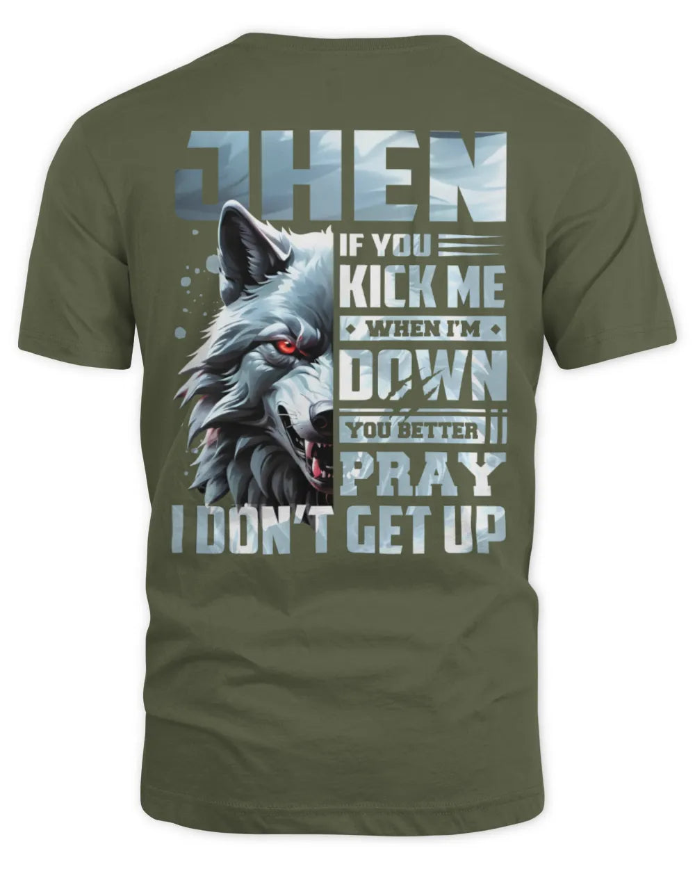 JHEN AP62-K4-666 - Personalized Fierce Wolf Quote Apparel “If You Kick Me When I’m Down, You Better Pray I Don’t Get Up” - Unisex Standard T-Shirt - Military Green