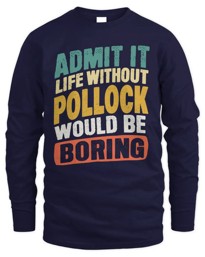 POLLOCK TP88-K4-229
Personalized Funny Quote Apparel “Life Without NAME Would Be Boring” - Men's Long Sleeved T-Shirt - Navy