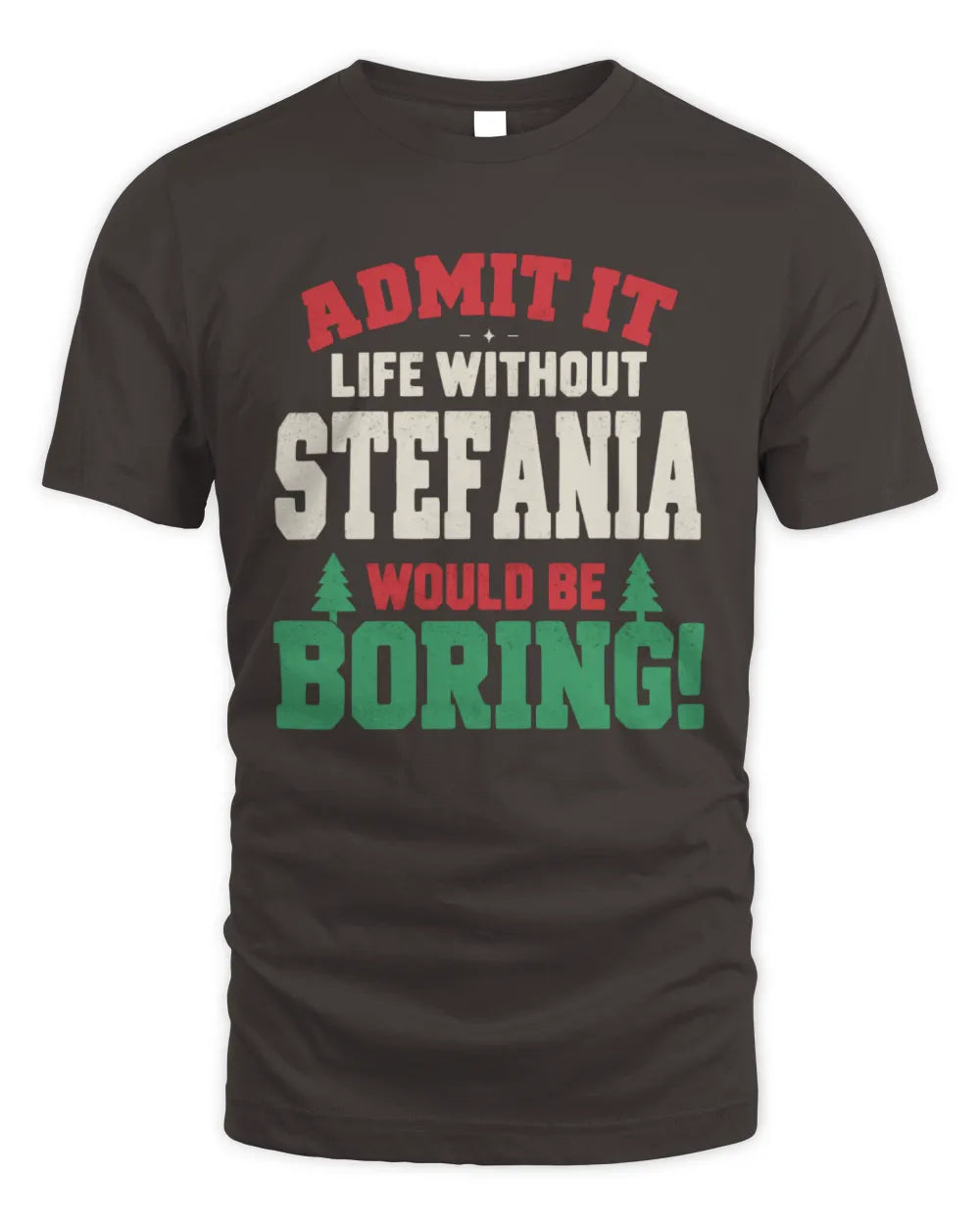 STEFANIA P5 TH08 Christmas T-Shirt – “Life Without NAME Would Be Boring” - Unisex Standard T-Shirt - Dark Chocolate