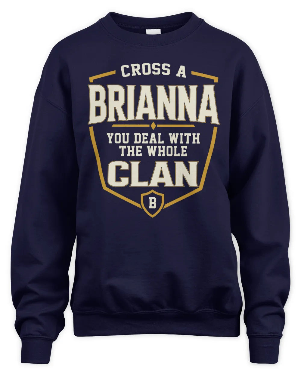 BRIANNA NT1-K008 Cross A/An NAME, You Deal With the Whole Clan | Personalized Vintage T-Shirt - Unisex Sweatshirt - Navy