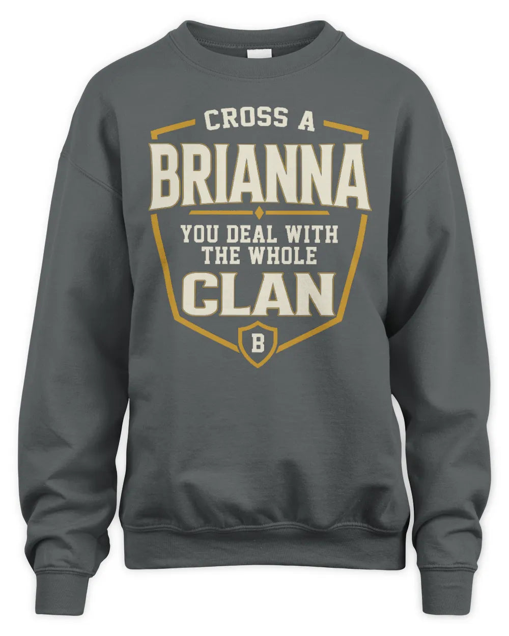 BRIANNA NT1-K008 Cross A/An NAME, You Deal With the Whole Clan | Personalized Vintage T-Shirt - Unisex Sweatshirt - Charcoal