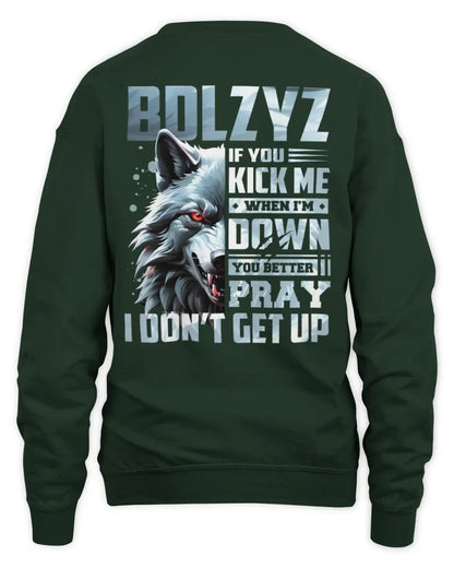 BDLZYZ AP62-K4-666 - Personalized Fierce Wolf Quote Apparel “If You Kick Me When I’m Down, You Better Pray I Don’t Get Up” - Unisex Sweatshirt - Forest Green