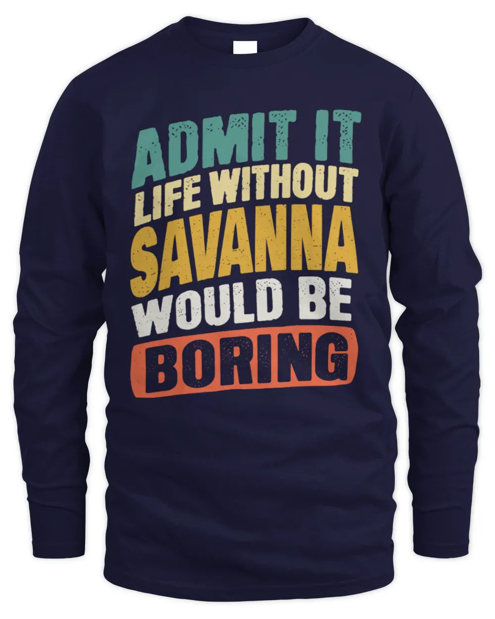SAVANNA TP88-K4-229
Personalized Funny Quote Apparel “Life Without NAME Would Be Boring” - Men's Long Sleeved T-Shirt - Navy