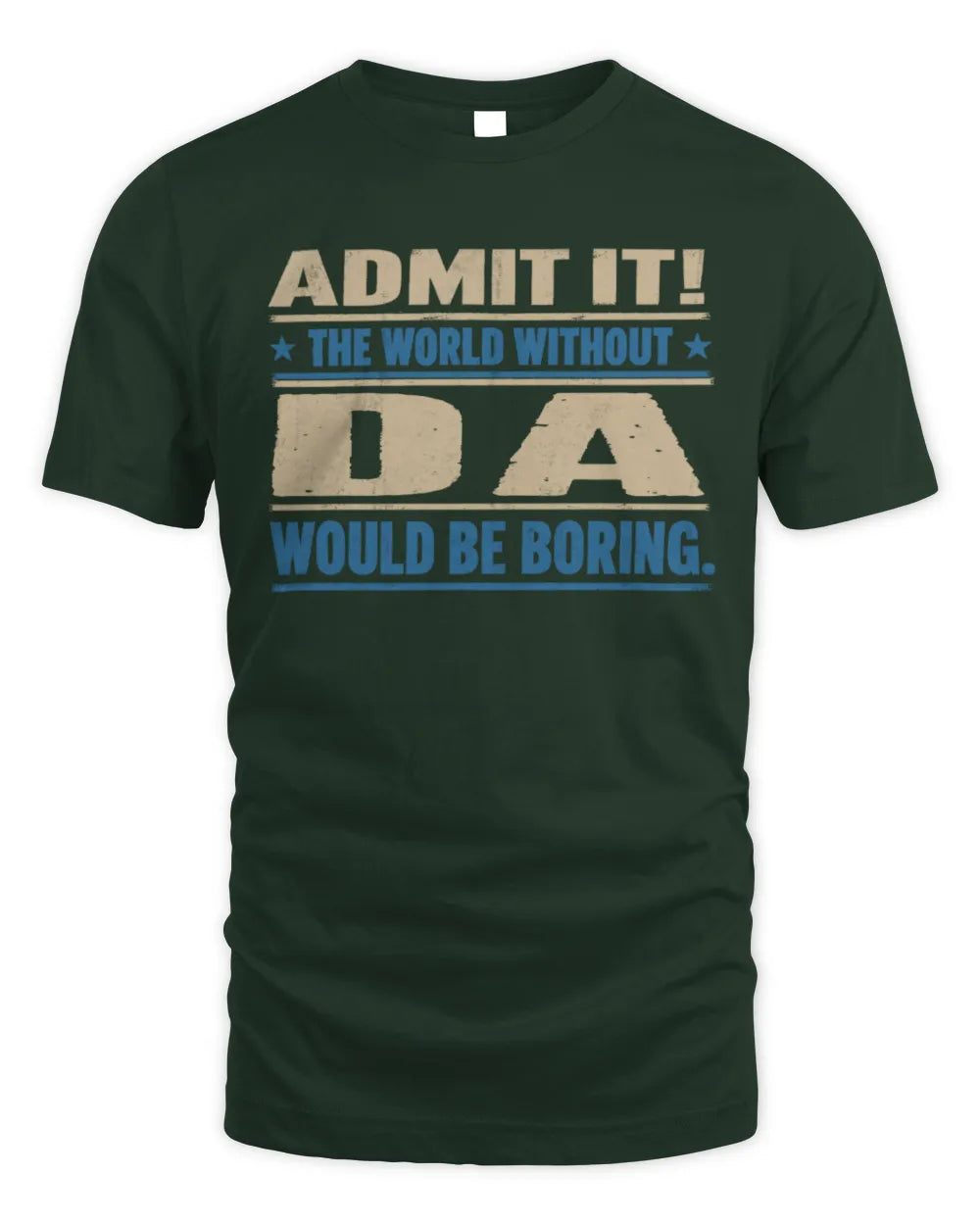 DA TP68-K2-968 – Personalized Funny Quote Apparel “The World Without NAME Would Be Boring” - Unisex Standard T-Shirt - Forest Green