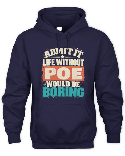 POE P02-TH11-226 Personalized Admit It Life Without [Name] Would Be Boring T-Shirt - Custom Name Funny Gift - Unisex Hoodie - Navy