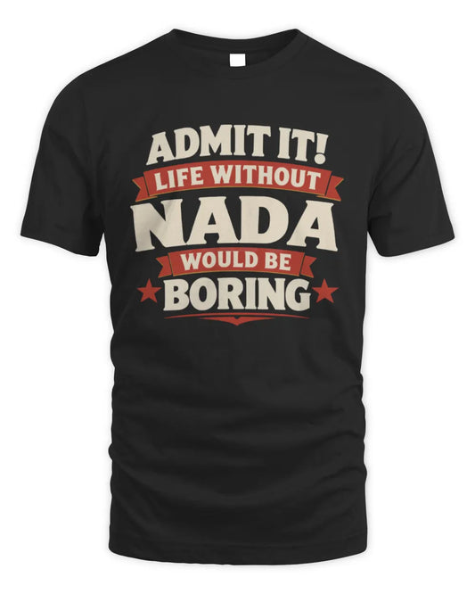 NADA P4 KT003 Personalized Funny Quote Apparel “Life Without NAME Would Be Boring” - Unisex Standard T-Shirt - Black