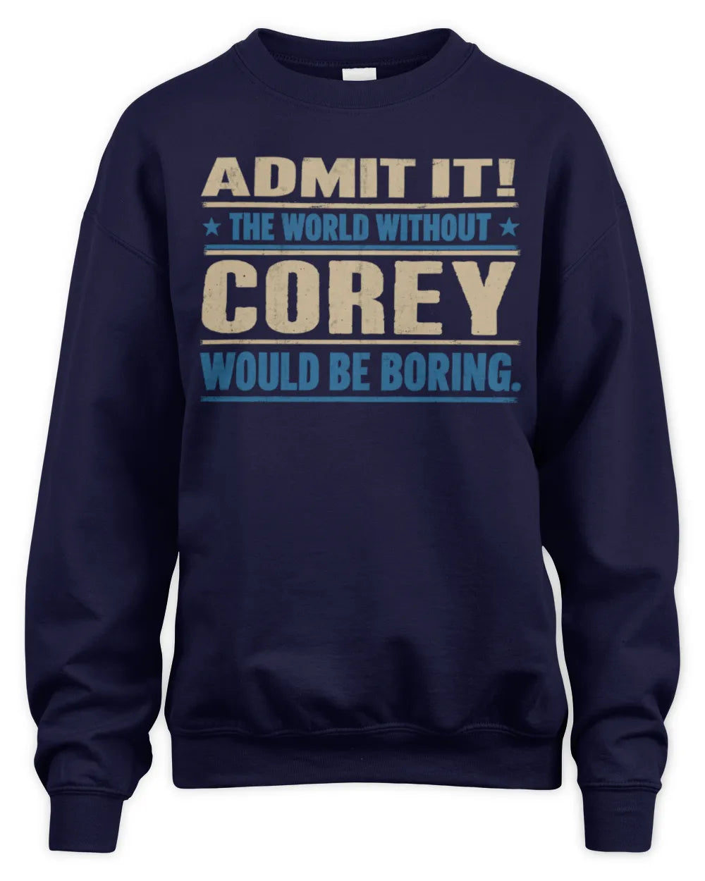 COREY TP68-K2-968 – Personalized Funny Quote Apparel “The World Without NAME Would Be Boring” - Unisex Sweatshirt - Navy