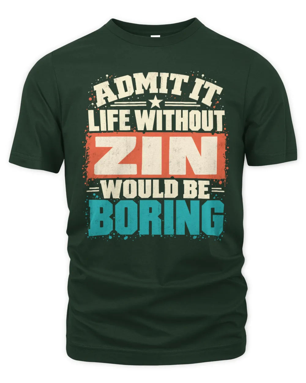 ZIN P02-TH11-226 Personalized Admit It Life Without [Name] Would Be Boring T-Shirt - Custom Name Funny Gift - Unisex Standard T-Shirt - Forest Green