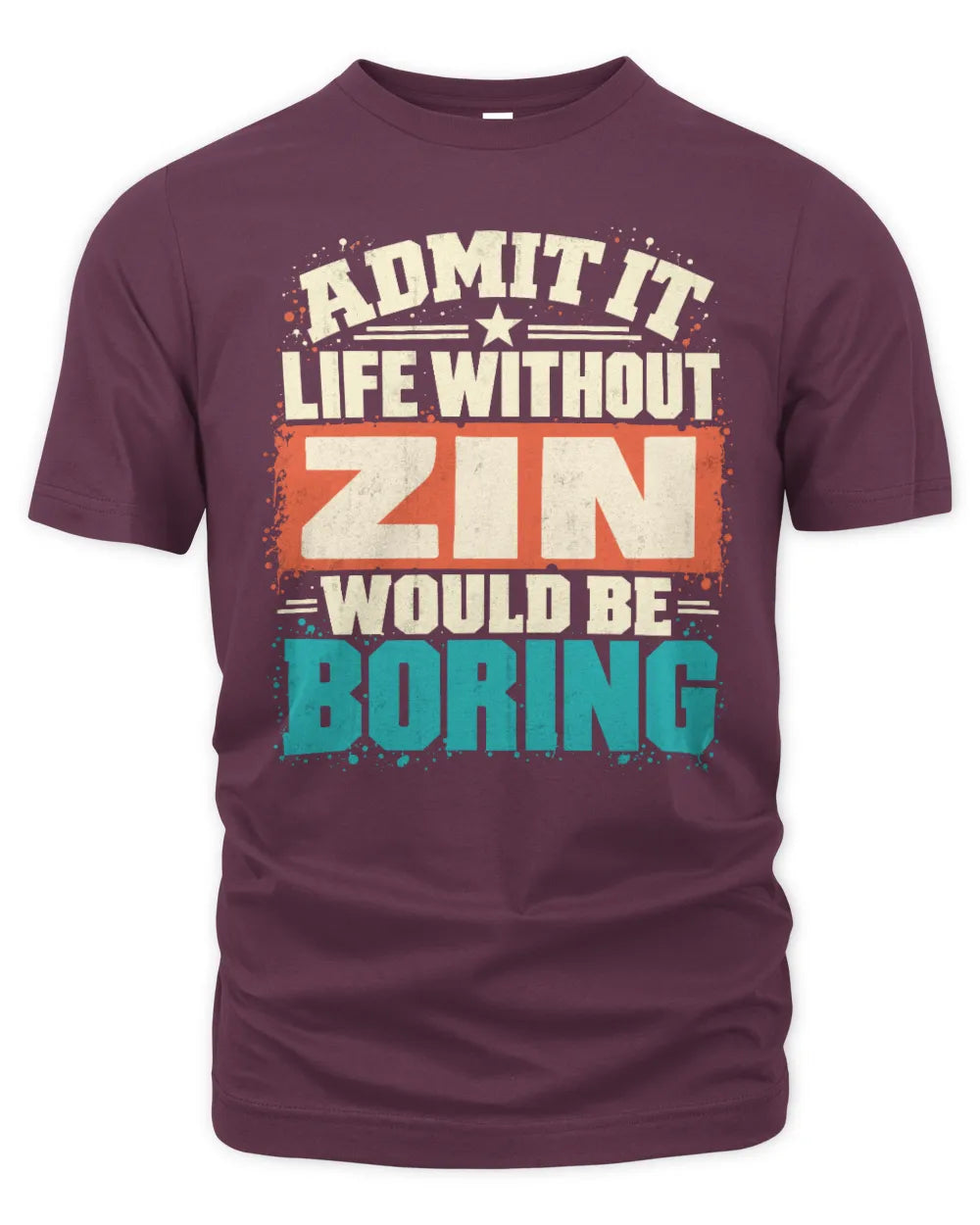 ZIN P02-TH11-226 Personalized Admit It Life Without [Name] Would Be Boring T-Shirt - Custom Name Funny Gift - Unisex Standard T-Shirt - Maroon