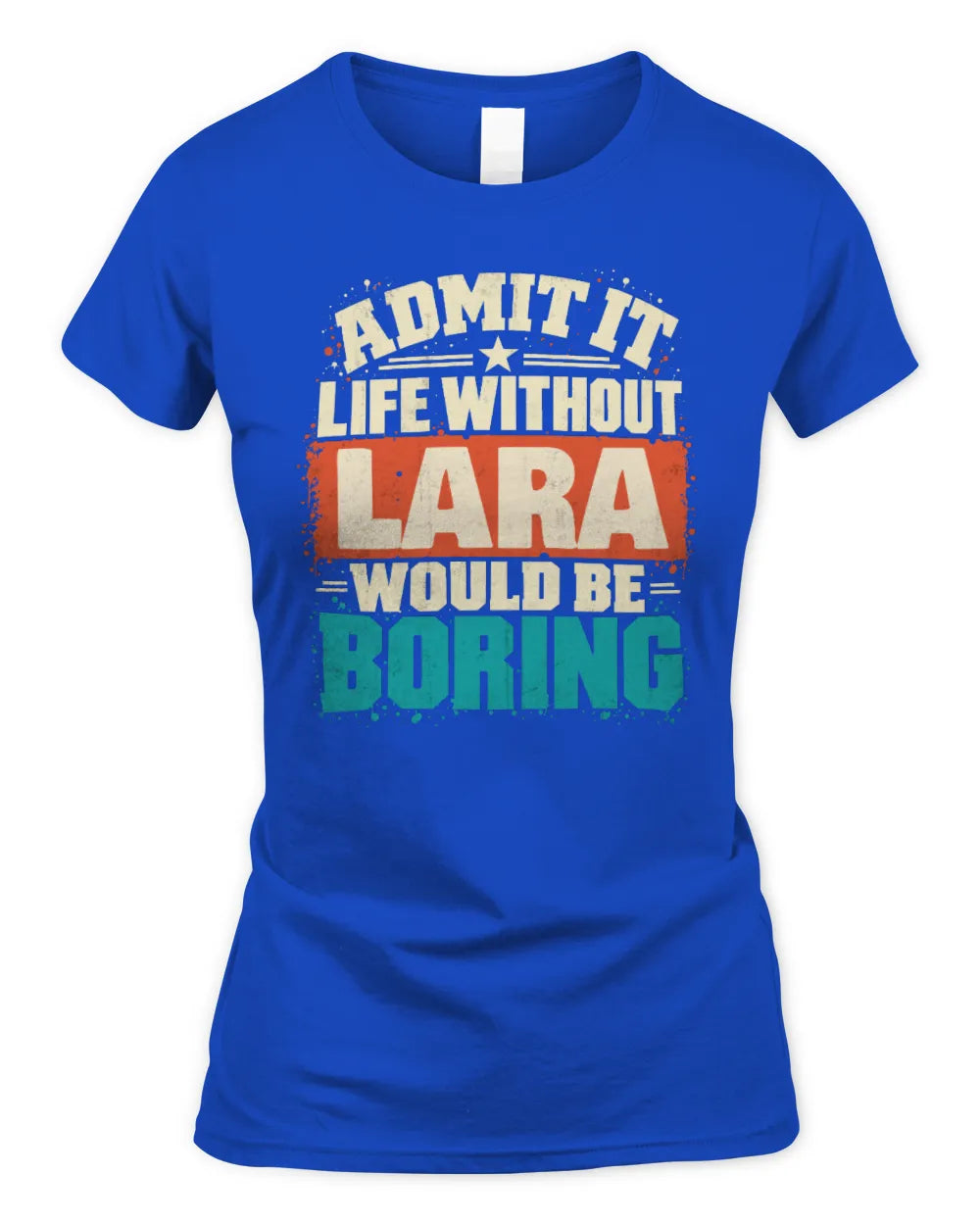 LARA P02-TH11-226 Personalized Admit It Life Without [Name] Would Be Boring T-Shirt - Custom Name Funny Gift - Women's Standard T-Shirt - Royal