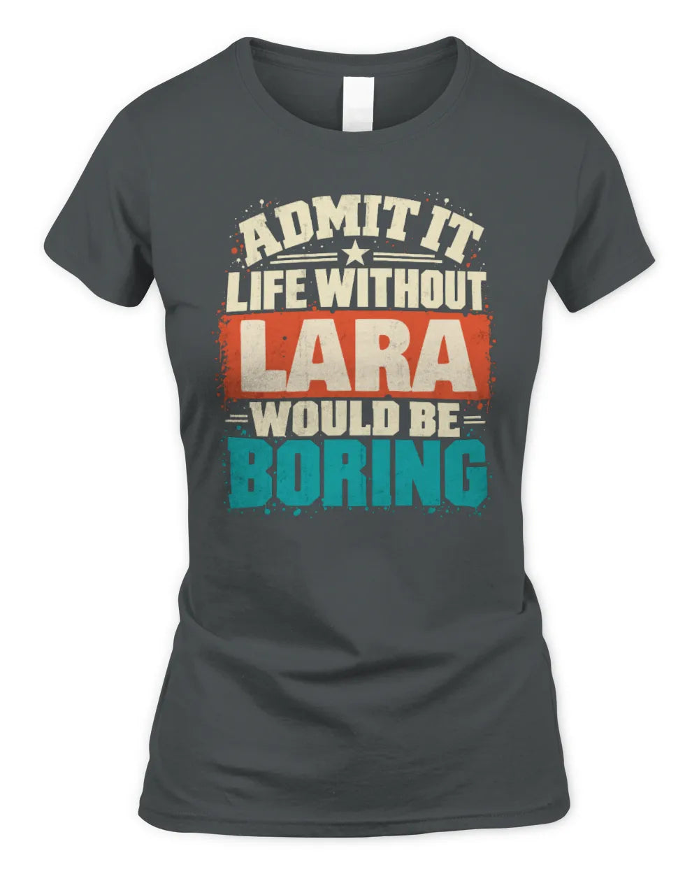LARA P02-TH11-226 Personalized Admit It Life Without [Name] Would Be Boring T-Shirt - Custom Name Funny Gift - Women's Standard T-Shirt - Charcoal