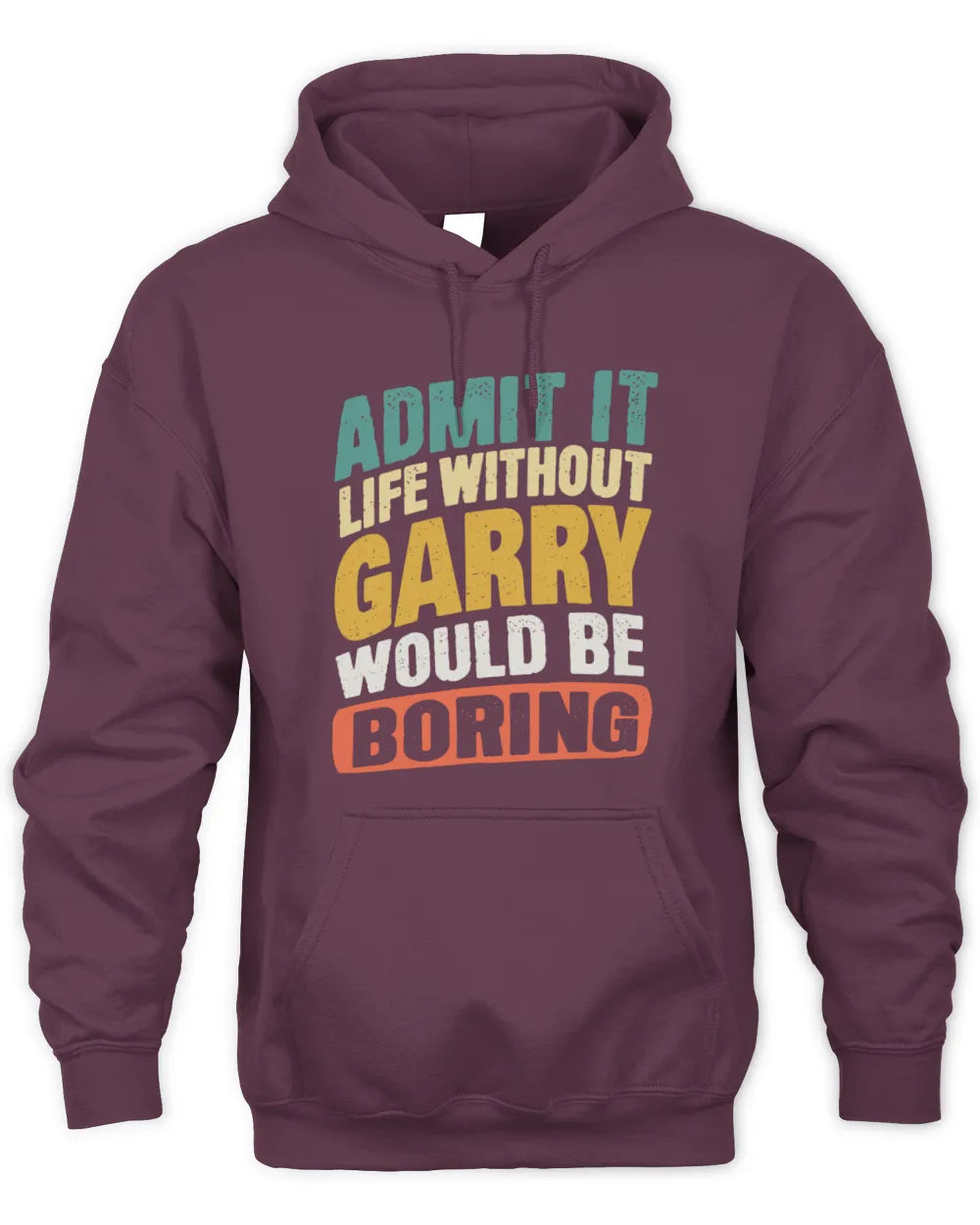 GARRY TP88-K4-229
Personalized Funny Quote Apparel “Life Without NAME Would Be Boring” - Unisex Hoodie - Maroon