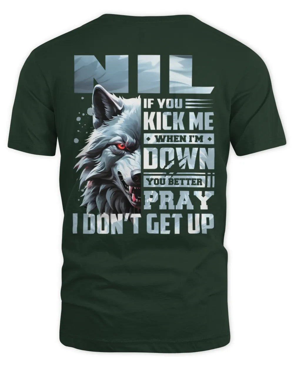 NIL AP62-K4-666 - Personalized Fierce Wolf Quote Apparel “If You Kick Me When I’m Down, You Better Pray I Don’t Get Up” - Unisex Standard T-Shirt - Forest Green