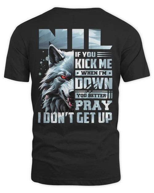 NIL AP62-K4-666 - Personalized Fierce Wolf Quote Apparel “If You Kick Me When I’m Down, You Better Pray I Don’t Get Up” - Unisex Standard T-Shirt - Black
