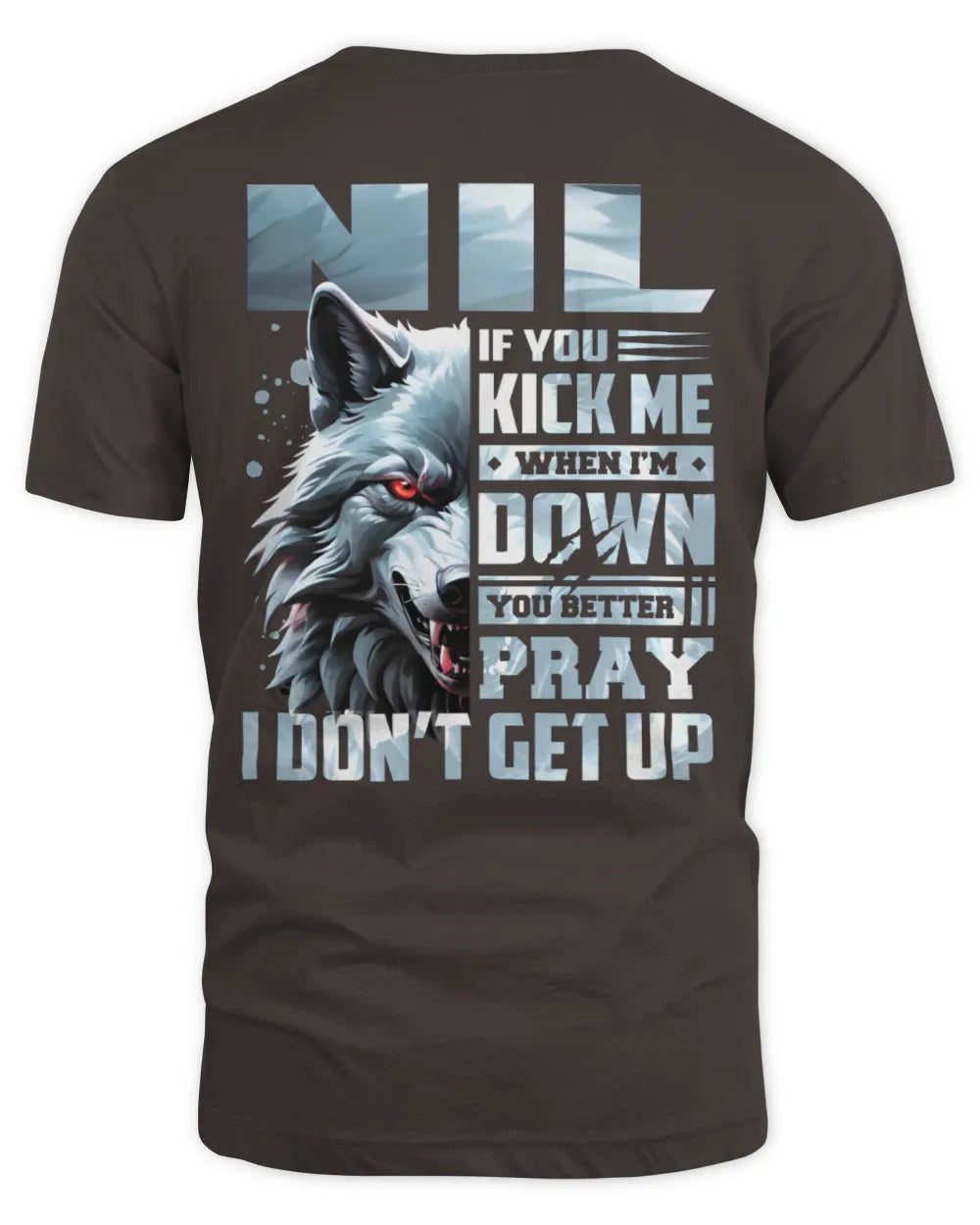 NIL AP62-K4-666 - Personalized Fierce Wolf Quote Apparel “If You Kick Me When I’m Down, You Better Pray I Don’t Get Up” - Unisex Standard T-Shirt - Dark Chocolate