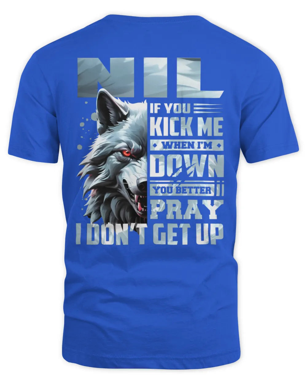 NIL AP62-K4-666 - Personalized Fierce Wolf Quote Apparel “If You Kick Me When I’m Down, You Better Pray I Don’t Get Up” - Unisex Standard T-Shirt - Royal