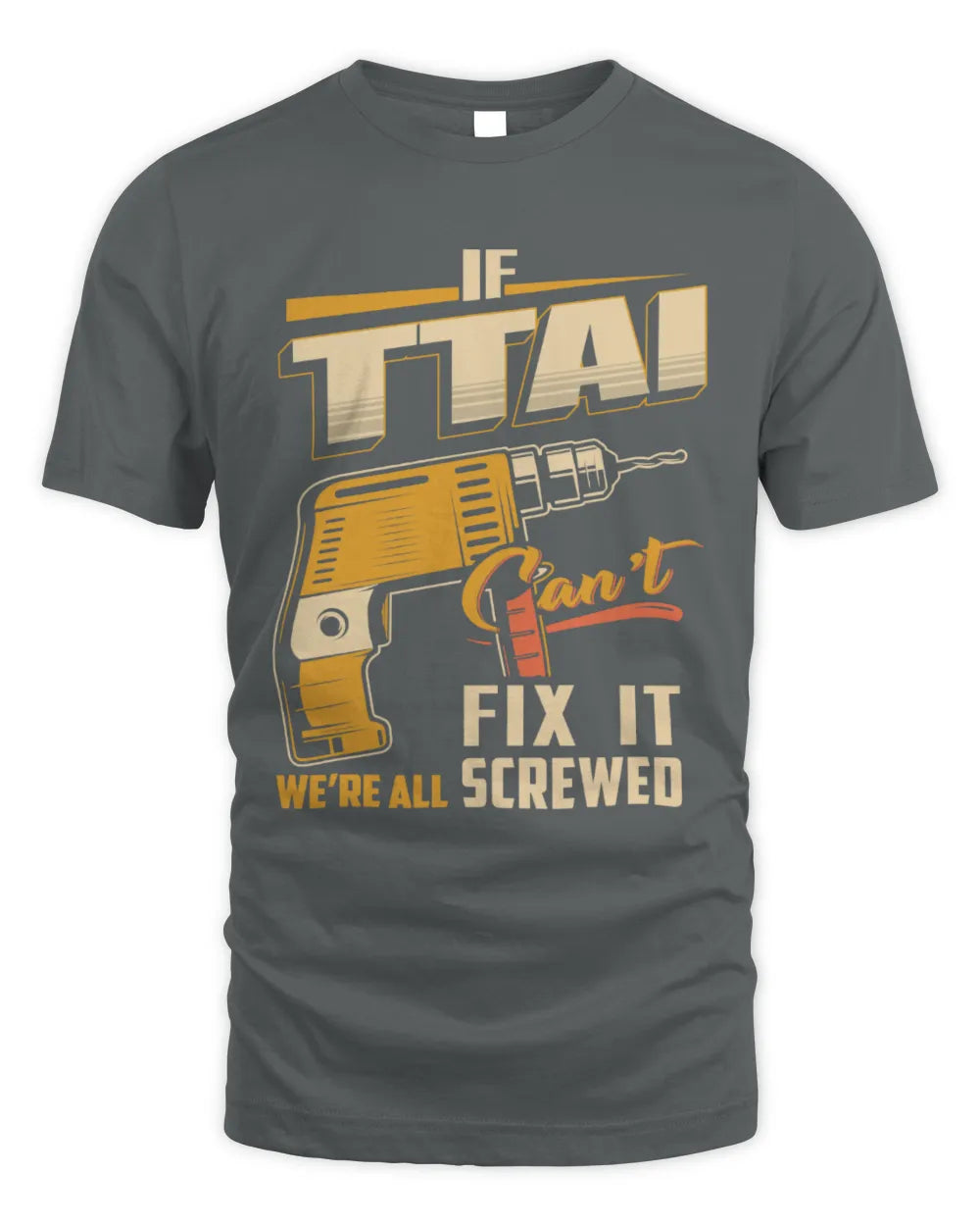 TTAI TP22-K4-228 - Personalized Handyman T-Shirt “If AARON Can’t Fix It, We’re All Screwed” - Unisex Standard T-Shirt - Charcoal