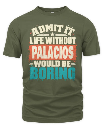 PALACIOS P02-TH11-226 Personalized Admit It Life Without [Name] Would Be Boring T-Shirt - Custom Name Funny Gift - Unisex Standard T-Shirt - Military Green