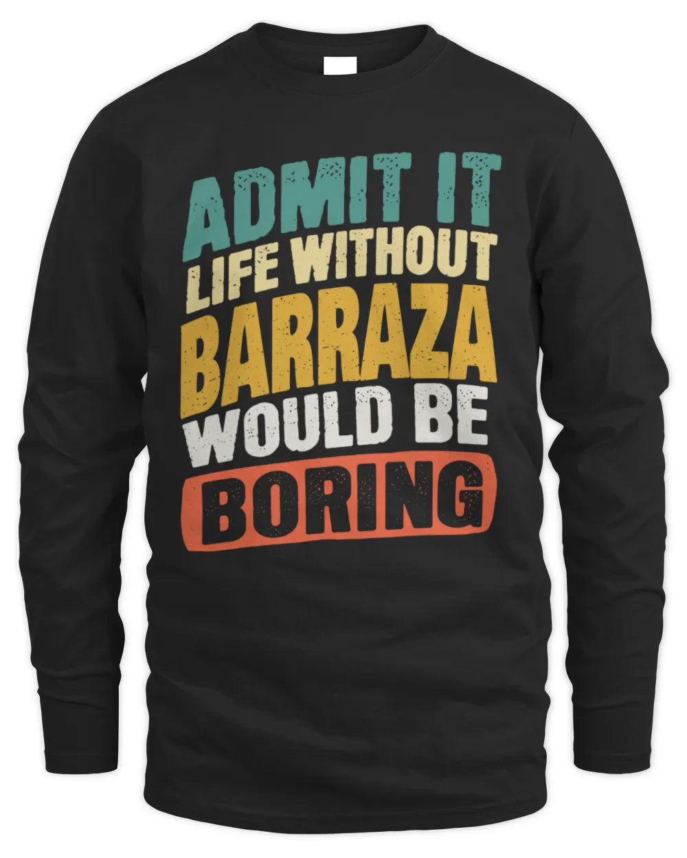 BARRAZA TP88-K4-229
Personalized Funny Quote Apparel “Life Without NAME Would Be Boring” - Men's Long Sleeved T-Shirt - Black
