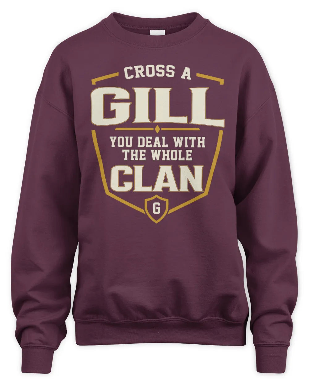 GILL NT1-K008 Cross A/An NAME, You Deal With the Whole Clan | Personalized Vintage T-Shirt - Unisex Sweatshirt - Maroon