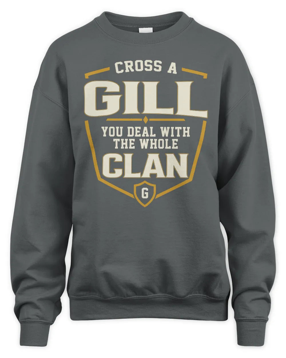 GILL NT1-K008 Cross A/An NAME, You Deal With the Whole Clan | Personalized Vintage T-Shirt - Unisex Sweatshirt - Charcoal