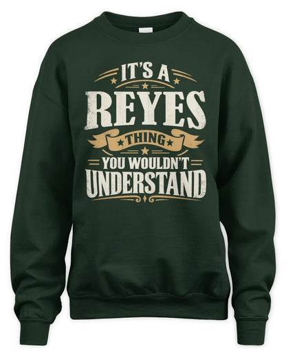 REYES P08 TH51 - Personalized “It’s a/an [NAME] Thing – You Wouldn’t Understand” Shirt - Unisex Sweatshirt - Forest Green