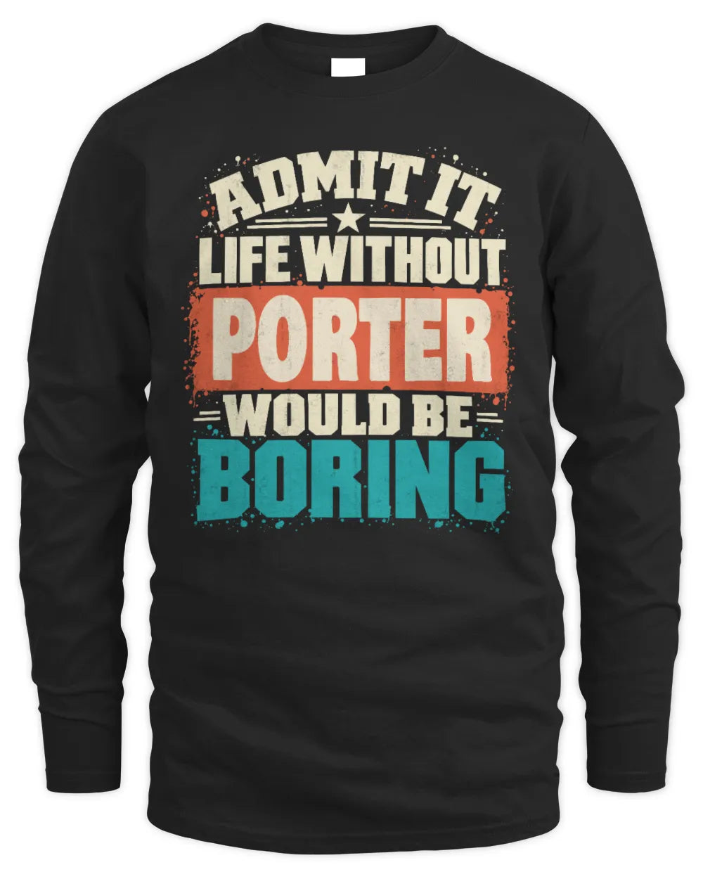 PORTER P02-TH11-226 Personalized Admit It Life Without [Name] Would Be Boring T-Shirt - Custom Name Funny Gift - Men's Long Sleeved T-Shirt - Black