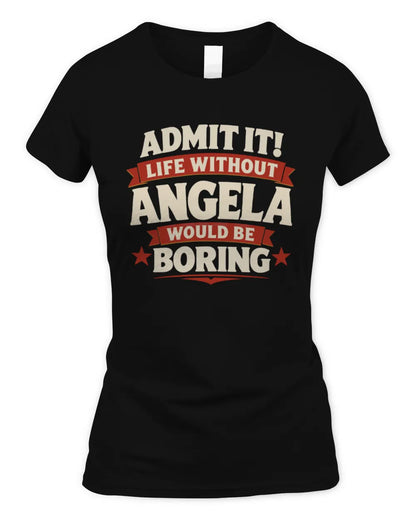 ANGELA P4 KT003 Personalized Funny Quote Apparel “Life Without NAME Would Be Boring” - Women's Standard T-Shirt - Black