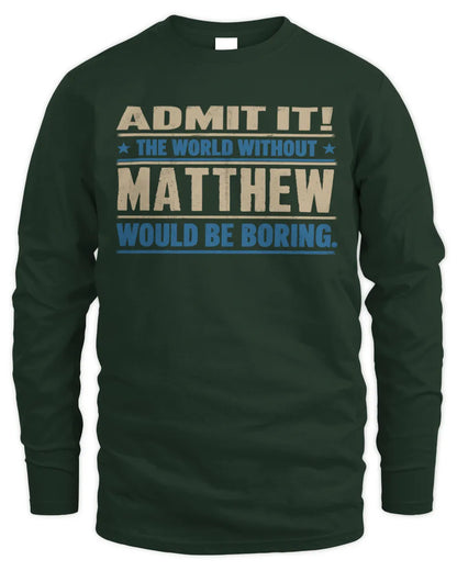 MATTHEW TP68-K2-968 – Personalized Funny Quote Apparel “The World Without NAME Would Be Boring” - Men's Long Sleeved T-Shirt - Forest Green